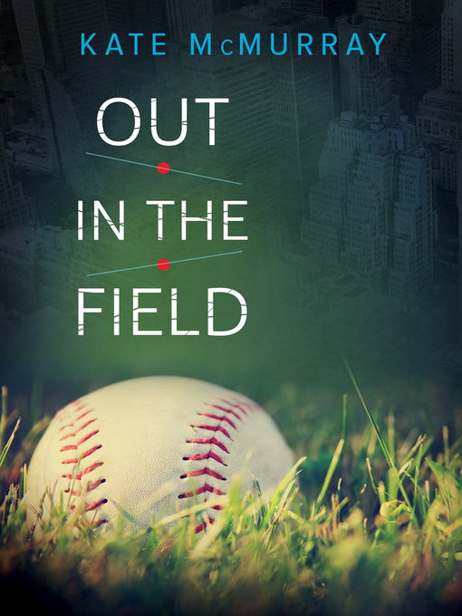 Title details for Out in the Field by Kate McMurray - Available